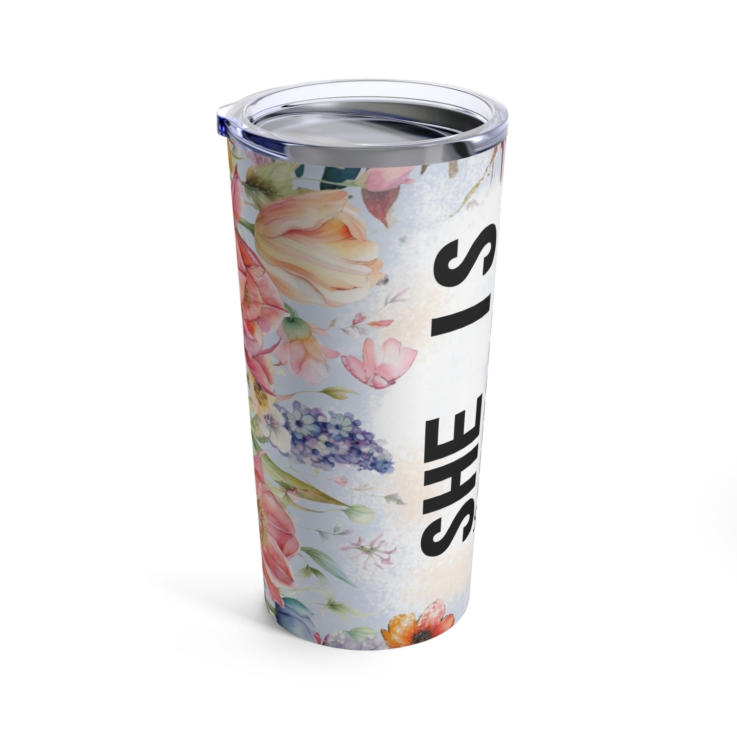 She is design #4, Mother's Day Gift, Wife, Sister, Significant Other, Girlfriend, Grandmother, Gift, Stainless Steel Tumbler 20oz