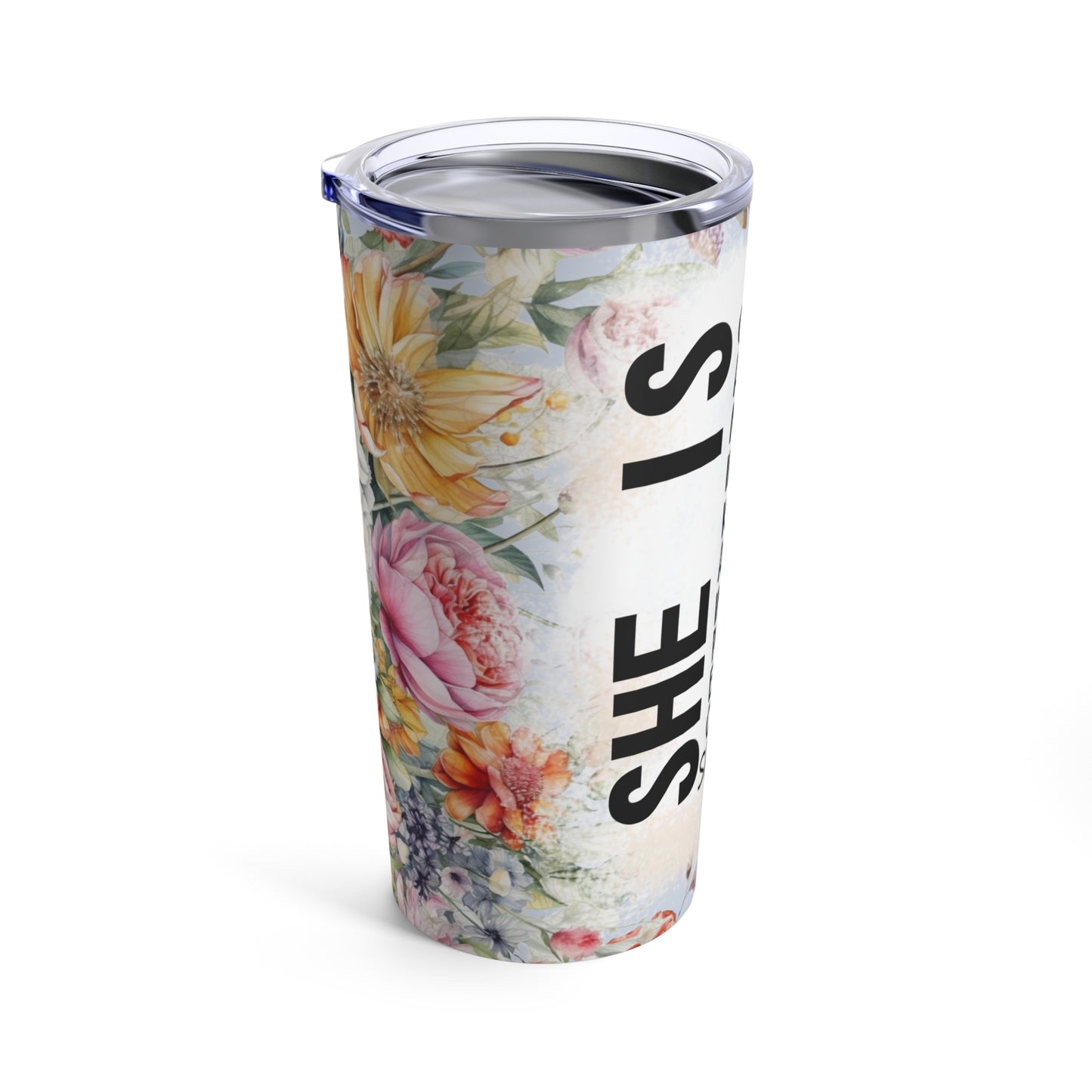 She is design #3, Mother's Day Gift, Wife, Sister, Significant Other, Girlfriend, Grandmother, Gift, Stainless Steel Tumbler 20oz