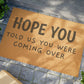 Hope you let us know you were coming Doormat, Funny Doormat, Welcome Doormat