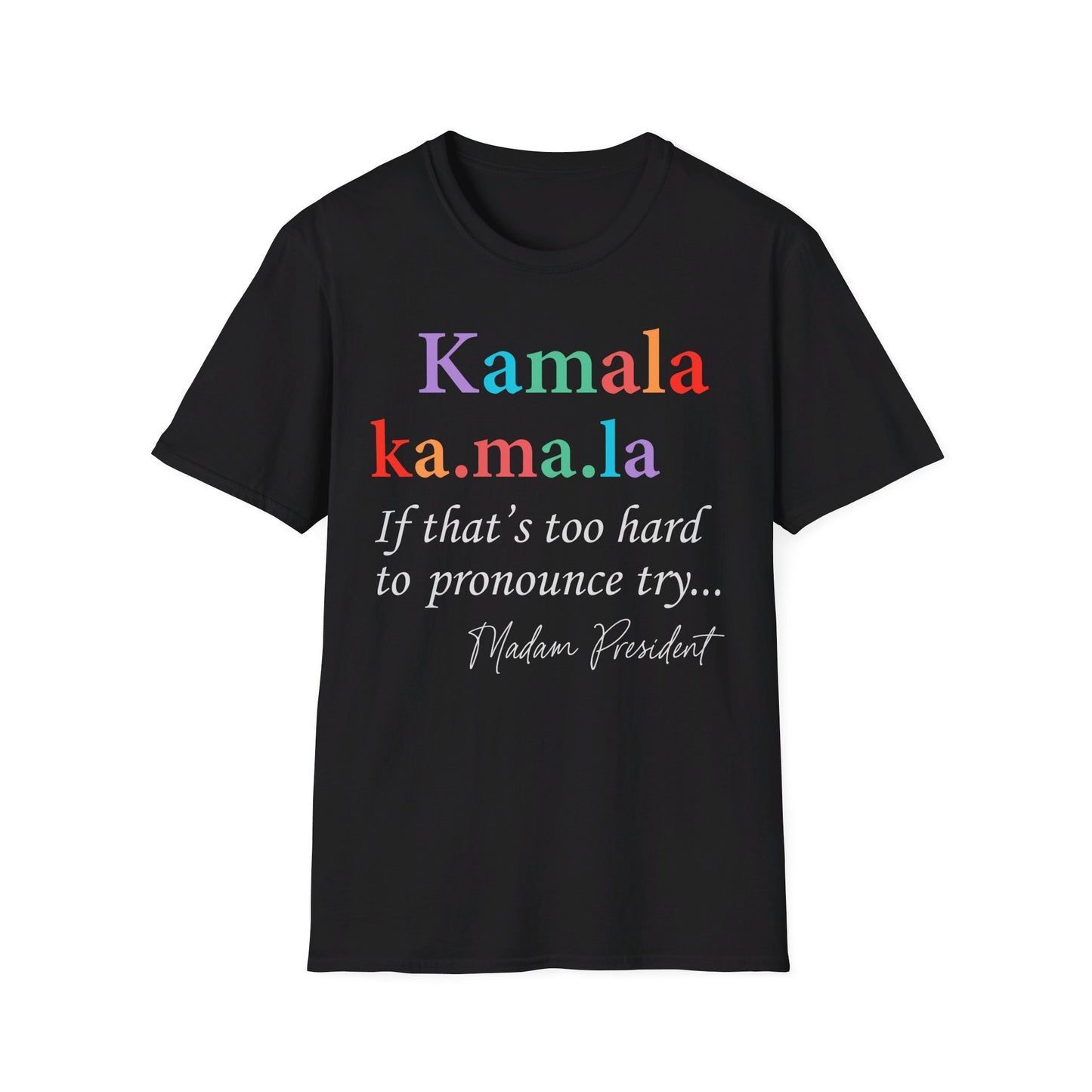 Madame President, Kama Harris for President, Kamala Harris, Unisex Softstyle T-Shirt