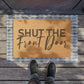 Shut the front door Doormat, Funny Doormat, Welcome Doormat