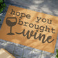 Hope you brought the wine Doormat, Funny Doormat