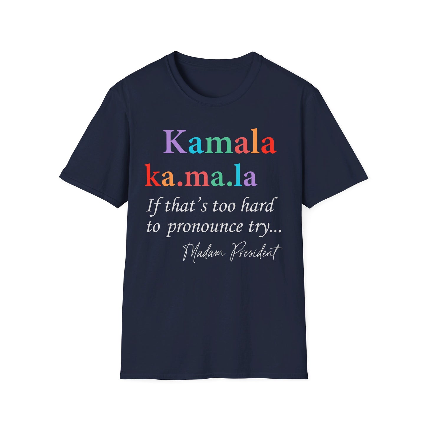 Madame President, Kama Harris for President, Kamala Harris, Unisex Softstyle T-Shirt