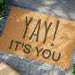 Yay It's you Doormat, Funny Doormat, Welcome Doormat