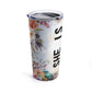 She is design #5, Mother's Day Gift, Wife, Sister, Significant Other, Girlfriend, Grandmother, Gift, Stainless Steel Tumbler 20oz
