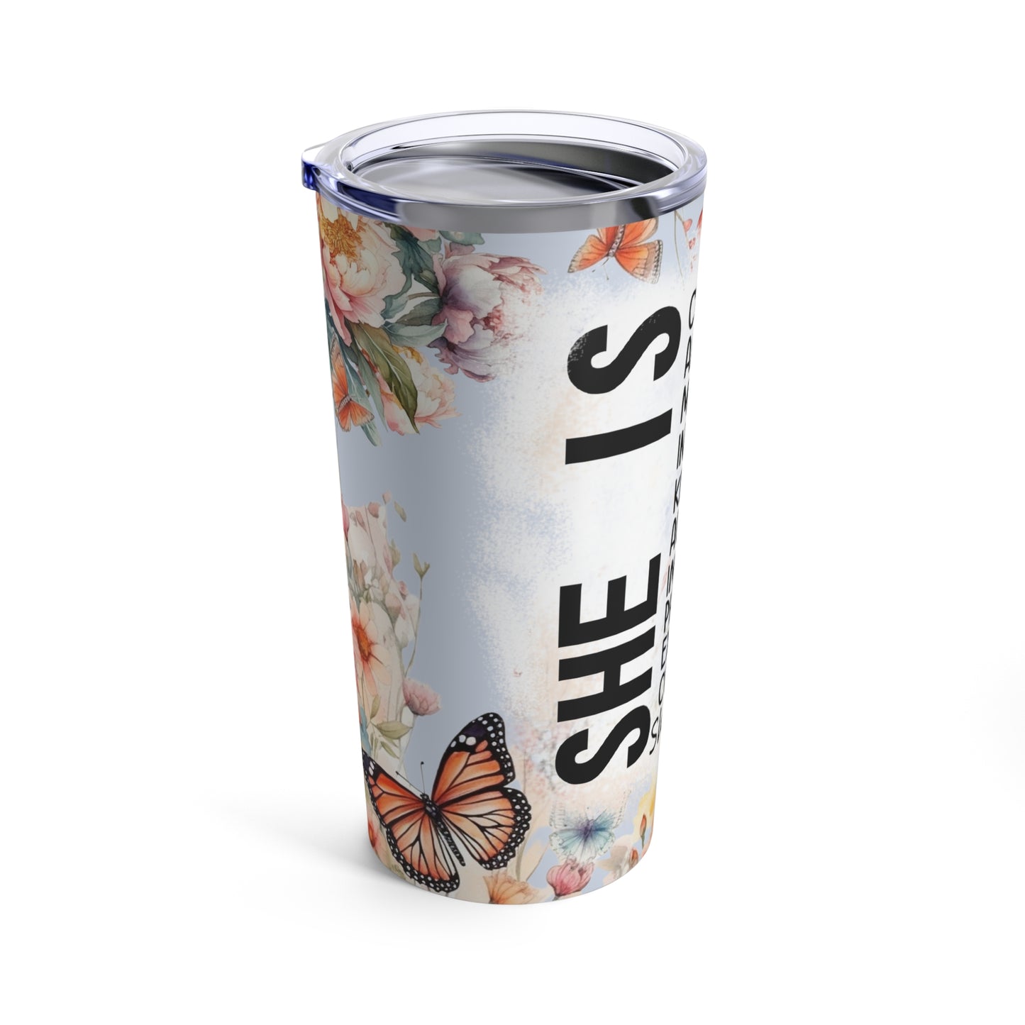 She is design #7, Mother's Day Gift, Wife, Sister, Significant Other, Girlfriend, Grandmother, Gift, Stainless Steel Tumbler 20oz