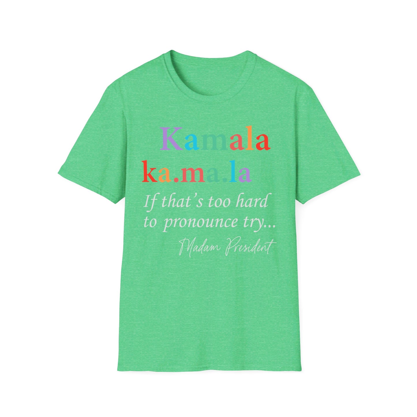 Madame President, Kama Harris for President, Kamala Harris, Unisex Softstyle T-Shirt