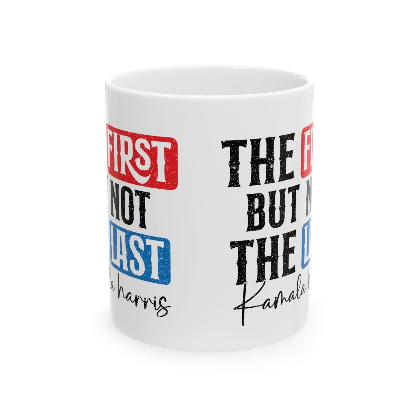 The First Not the last,  Kamala Harris for President, 2024 Presidential Election, Ceramic Mug, (11oz, 15oz)