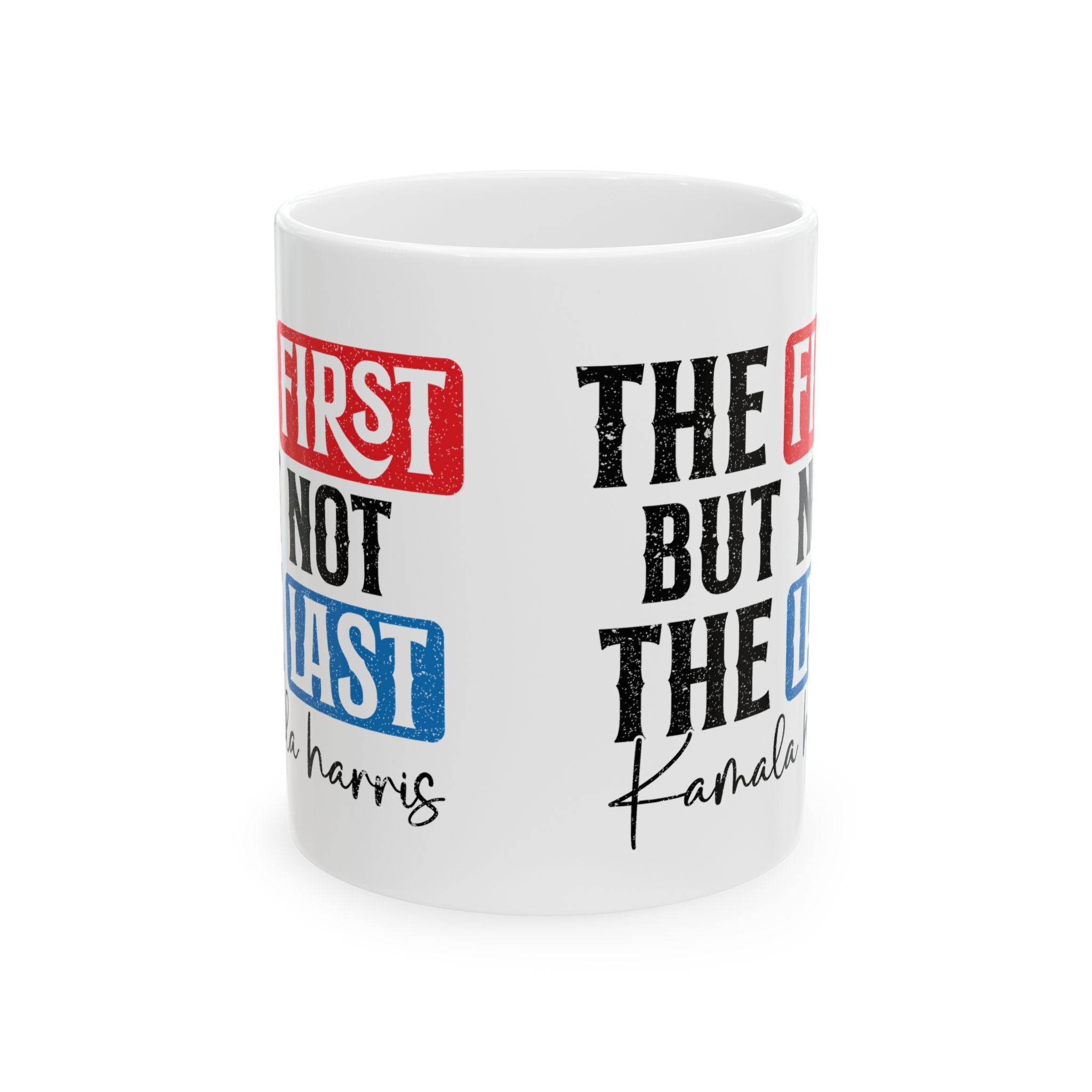 The First Not the last,  Kamala Harris for President, 2024 Presidential Election, Ceramic Mug, (11oz, 15oz)