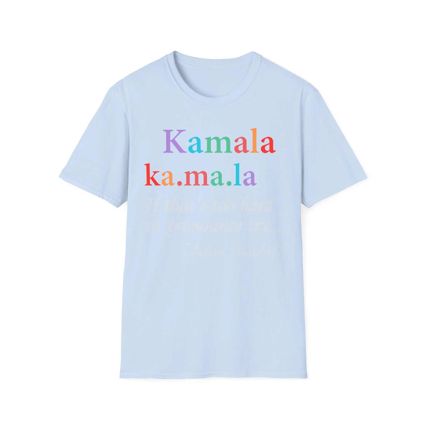 Madame President, Kama Harris for President, Kamala Harris, Unisex Softstyle T-Shirt